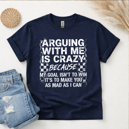 Arguing With Me is Crazy T-Shirt