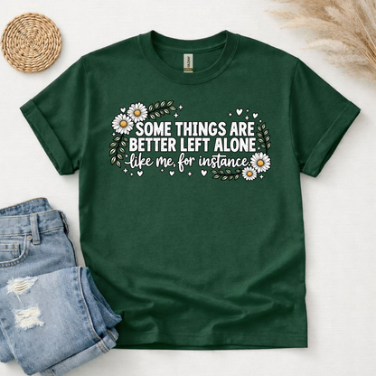 Some Things Are Better Left Alone T-Shirt