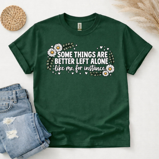 Some Things Are Better Left Alone T-Shirt